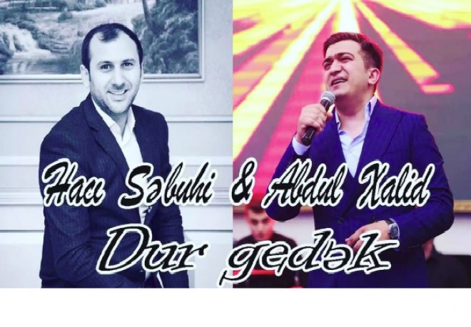 Əbdül Xalid: “Dur gedək”