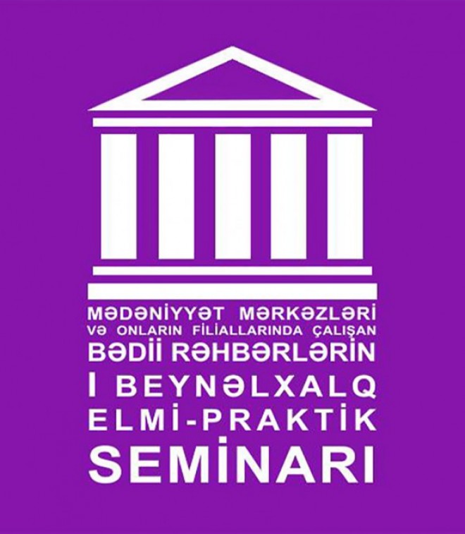 Mədəniyyət mərkəzlərində çalışan bədii rəhbərlər üçün beynəlxalq seminar keçiriləcək