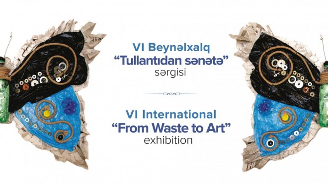 Bakıda VI Beynəlxalq “Tullantıdan sənətə” sərgisi keçiriləcək