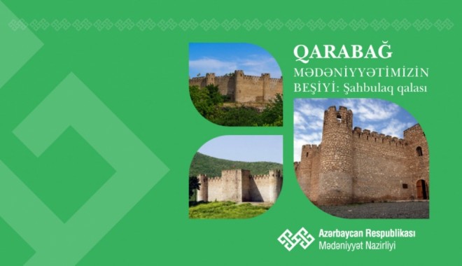 “Qarabağ – mədəniyyətimizin beşiyi”: Şahbulaq qalası