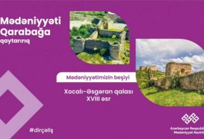 “Qarabağ – mədəniyyətimizin beşiyi”: Əsgəran qalası