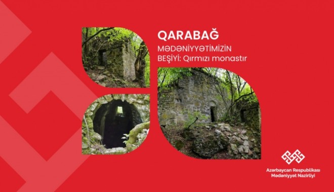 “Qarabağ - mədəniyyətimizin beşiyi”: Qırmızı monastır