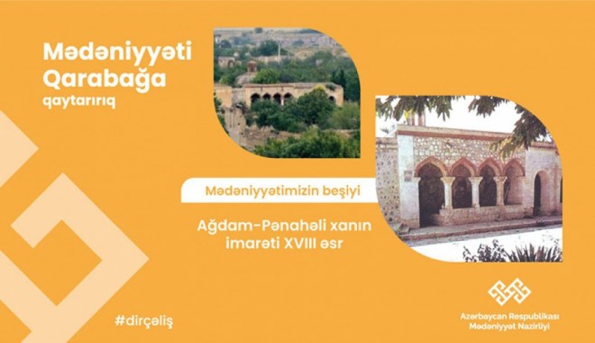 “Qarabağ – mədəniyyətimizin beşiyi”: Pənahəli xanın imarəti