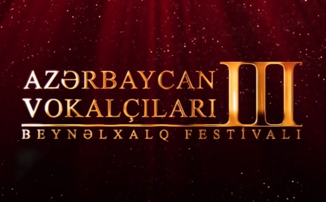 Azərbaycan Vokalçılarının III Beynəlxalq Festivalı başlayır