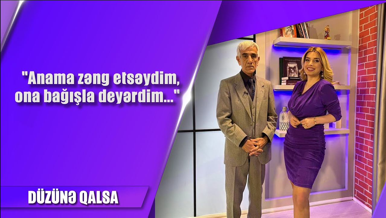 Anama zəng etsəydim, ona bağışla deyərdim...