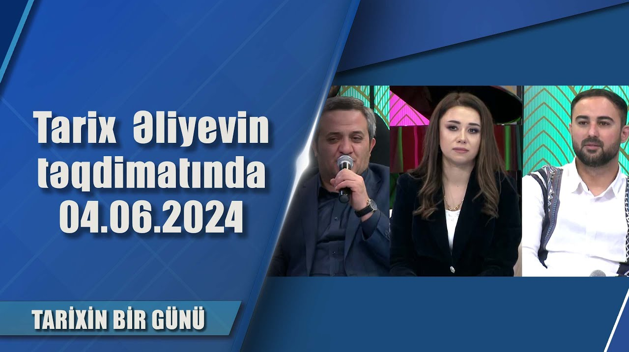 Tarix  Əliyevin təqdimatında 04.06.2024