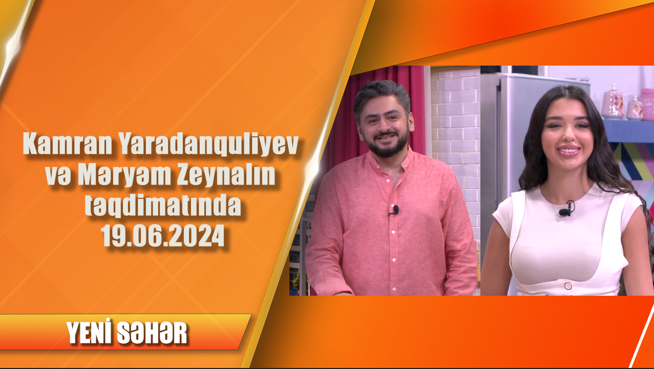 Kamran Yaradanquliyev və Məryəm Zeynalın təqdimatında 19.06.2024