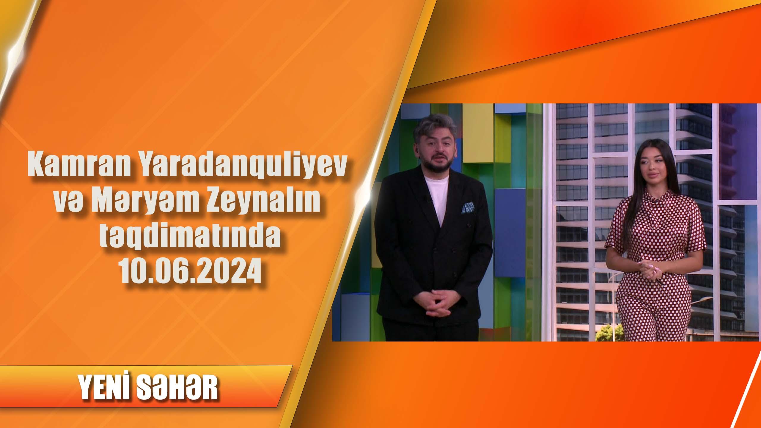 Kamran Yaradanquliyev və Məryəm Zeynalın təqdimatında10.06.2024